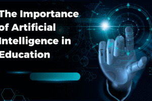 The Importance of Artificial Intelligence in Education